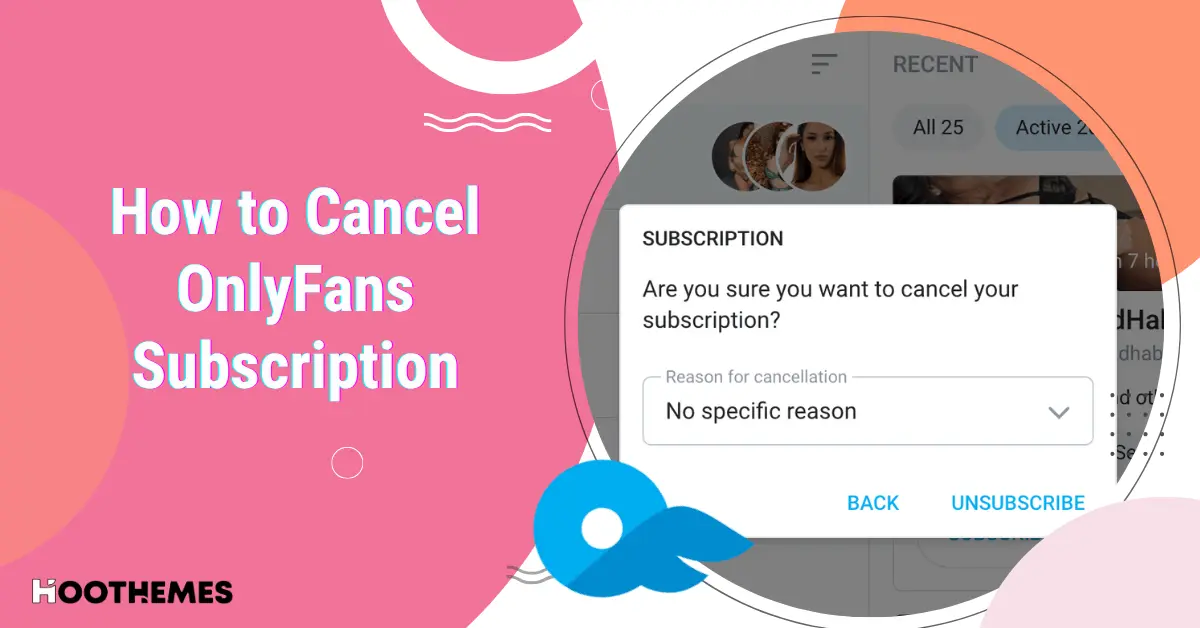You are currently viewing How to Cancel OnlyFans Subscription: The Only Guide You Need