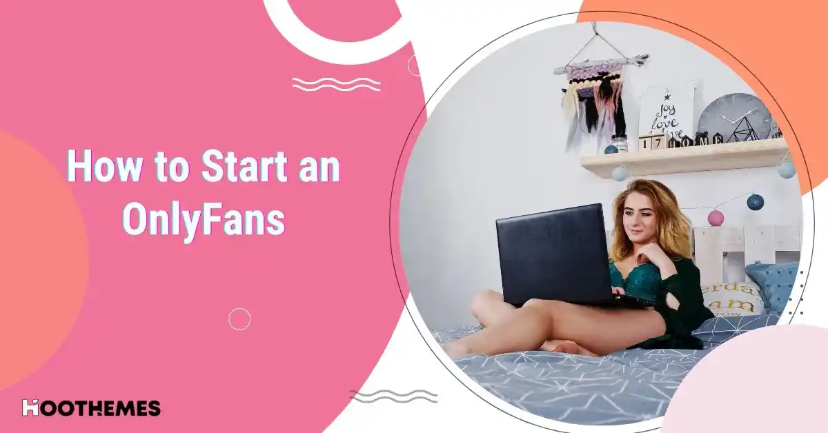 How to Start an OnlyFans & Make Money in 6 Steps